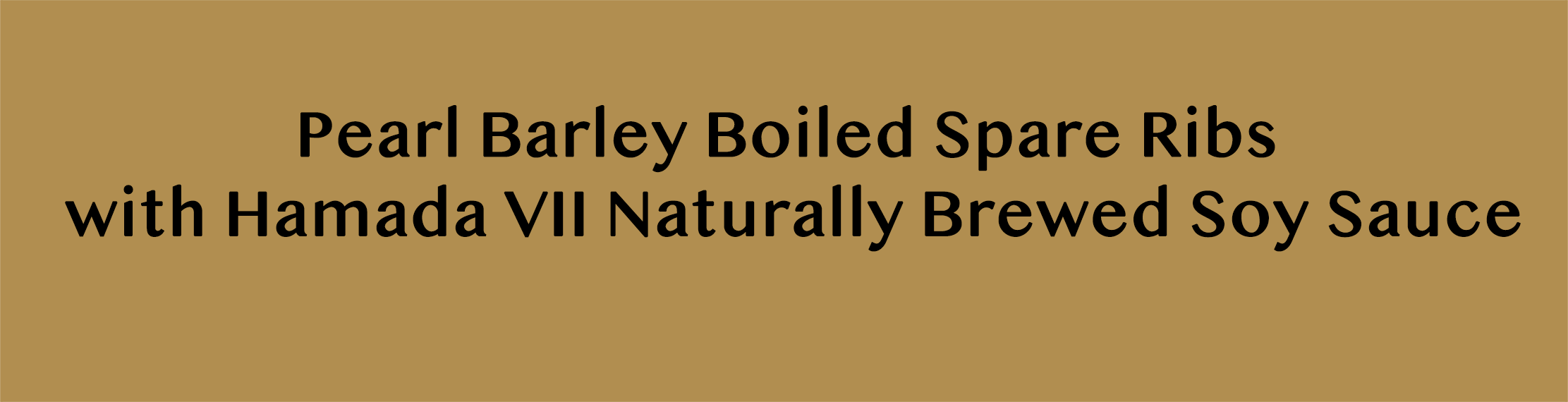 Pearl Barley Boiled Spare Ribs with Hamada VII Naturally Brewed Soy Sauce